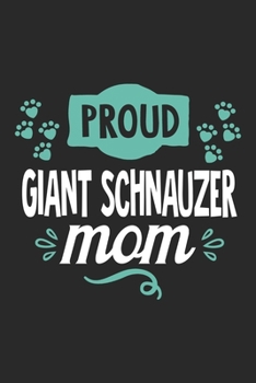 Proud Giant Schnauzer Mom: Funny Cool Giant Schnauzer Journal | Great Awesome Notebook (Workbook | Diary | Planner )- 6x9 - 120 Dot Grid Pages - Cute ... Pet Owners, Lovers, Fans, Enthusiasts