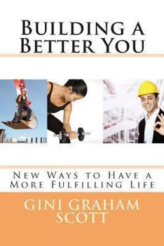 Paperback Building a Better You: New Ways to Have a More Fulfilling Life Book