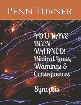 Paperback YOU HAVE BEEN WARNED! Biblical Laws, Warnings & Consequences Synopsis Book