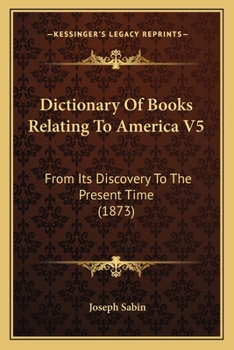 Paperback Dictionary Of Books Relating To America V5: From Its Discovery To The Present Time (1873) Book