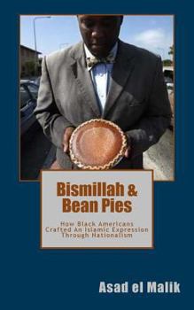 Paperback Bismillah & Bean Pies: How Black Americans Crafted An Islamic Expression Through Nationalism Book