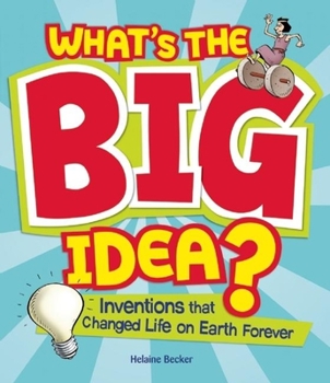 Paperback What's the Big Idea?: Inventions That Changed Life on Earth Forever Book