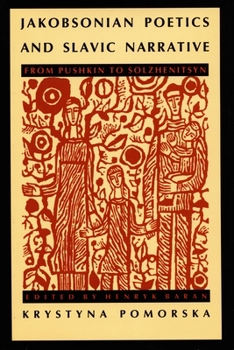 Jakobsonian Poetics and Slavic Narrative: From Pushkin to Solzhenitsyn (Sound and Meaning: The Roman Jakobson Series in Linguistics and Poetics) - Book  of the Sound and Meaning: The Roman Jakobson Series in Linguistics and Poetics
