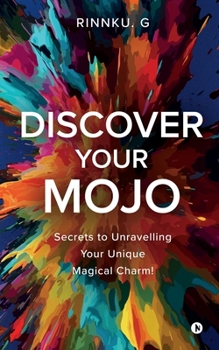 Discover Your Mojo: Secrets to unravelling your unique magical charm!