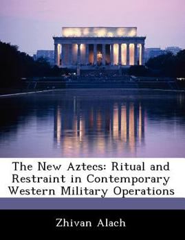 Paperback The New Aztecs: Ritual and Restraint in Contemporary Western Military Operations Book