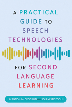 Paperback A Practical Guide to Speech Technologies for Second Language Learning Book