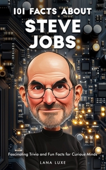 Paperback 101 Facts About Steve Jobs - Fascinating Trivia and Fun Facts for Curious Minds Book