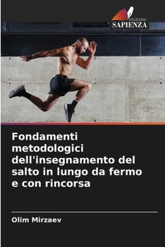 Fondamenti metodologici dell'insegnamento del salto in lungo da fermo e con rincorsa (Italian Edition)
