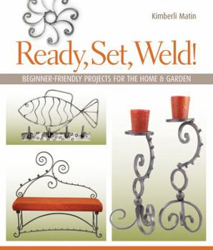 Paperback Ready, Set, Weld!: Beginner-Friendly Projects for the Home & Garden Book