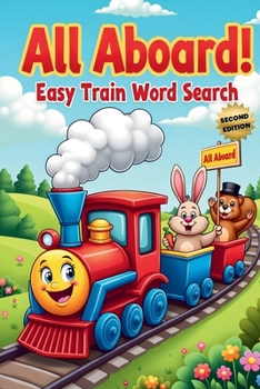 Paperback All Aboard! Easy Train Word Search (Second Edition): 50 Fun & Simple Puzzles for Young Conductors plus 10 Bonus Coloring Pages! Book