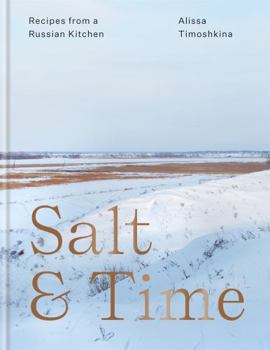 Hardcover Salt & Time: Recipes from a Modern Russian Kitchen Book