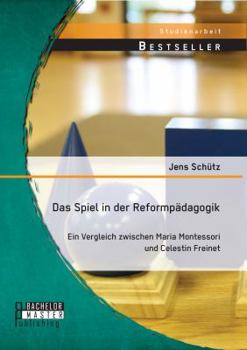 Paperback Das Spiel in der Reformpädagogik: Ein Vergleich zwischen Maria Montessori und Celestin Freinet [German] Book
