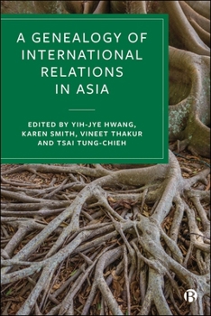 Hardcover A Genealogy of International Relations in Asia Book