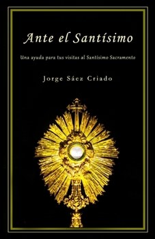 Paperback Ante el Sant?simo: Una ayuda para tus visitas al Sant?simo Sacramento [Spanish] Book