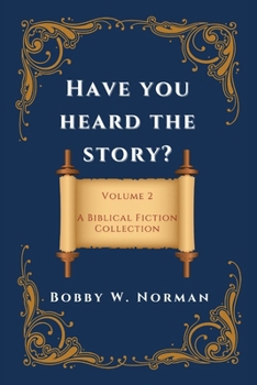 Paperback Have You Heard the Story?: Volume Two- A Biblical Fiction Collection Book