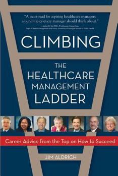 Climbing the Healthcare Management Ladder: Career Advice from the Top on How to Succeed