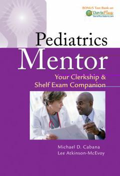 Pediatrics Mentor: Your Clerkship & Shelf Exam Companion