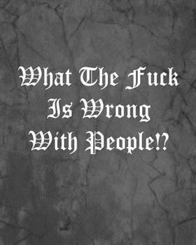 Paperback What The Fuck Is Wrong With People!?: An Offensive Cover Notebook, Lined, 8x10", 104 Pages Book