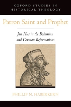 Hardcover Patron Saint and Prophet: Jan Hus in the Bohemian and German Reformations Book