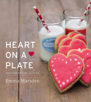 Hardcover Heart on a Plate: Heart-Shaped Food for the Ones You Love Book
