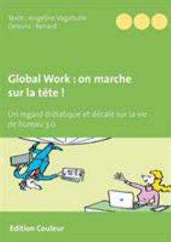 Paperback Global Work: on marche sur la tête !: Un regard drôlatique et décalé sur la vie de bureau 3.0. [French] Book