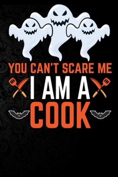 You Can't Scare Me I'm a Cook: Perfect Halloween Gift For Cook , 100 Pages 6*9 Cute Lined Journal Notebook For Cook Gift It To your Cook, chef Dad or Cook Friends In This Halloween.