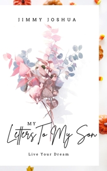 My Letters To My Son: Live Your Dream