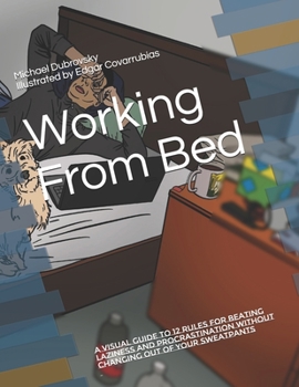 Paperback Working From Bed: A Visual Guide to 12 Rules for Beating Laziness and Procrastination Without Changing out of Your Sweatpants Book