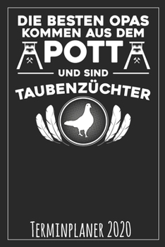 Die besten Opas kommen aus dem Pott und sind Taubenzüchter Terminplaner 2020 (German Edition)