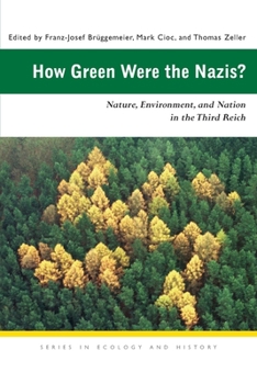 How Green Were the Nazis? Nature, Environment and Nation in the Third Reich - Book  of the Series in Ecology and History