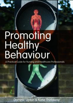 Paperback Promoting Healthy Behaviour: A Practical Guide for Nursing and Healthcare Professionals Book