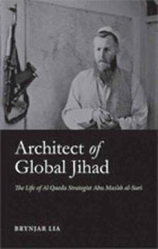 Hardcover Architect of Global Jihad: The Life of Al Qaeda Strategist Abu Mus'ab Al-Suri Book