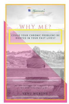 Paperback Why Me?: Could Your Chronic Problems Be Rooted in Your Past Lives? Book