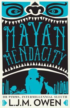Mayan Mendacity - Book #2 of the Dr Pimms, Intermillennial Sleuth
