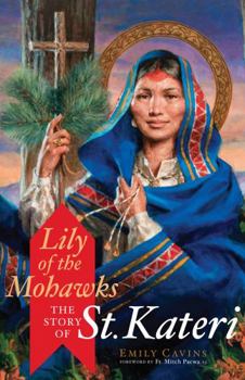 Paperback Lily of the Mohawks: The Story of St. Kateri (New Edition) Book