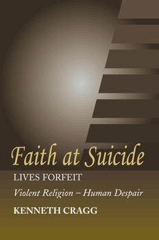 Paperback Faith at Suicide: Lives in Forfeit - Violent Religion - Human Despair Book