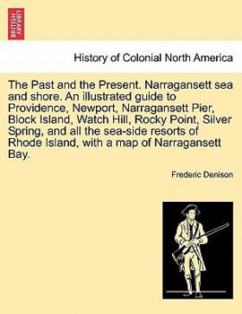 Paperback The Past and the Present. Narragansett Sea and Shore. an Illustrated Guide to Providence, Newport, Narragansett Pier, Block Island, Watch Hill, Rocky Book