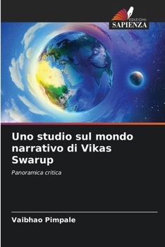 Uno studio sul mondo narrativo di Vikas Swarup (Italian Edition)