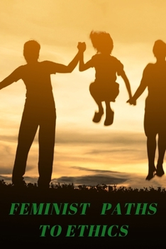 Paperback Feminist Paths to Ethics Book