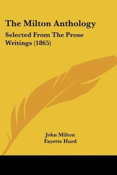Paperback The Milton Anthology: Selected From The Prose Writings (1865) Book