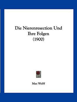 Paperback Die Nierenresection Und Ihre Folgen (1900) [German] Book