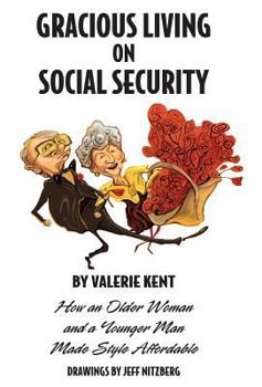 Paperback Gracious Living on Social Security: How an Older Woman and a Younger Man Made Style Affordable Book