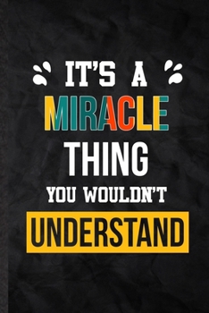 It's a Miracle Thing You Wouldn't Understand: Practical Blank Lined Notebook/ Journal For Personalized Miracle, Favorite First Name, Inspirational ... Special Birthday Gift Idea Modern Plain Style