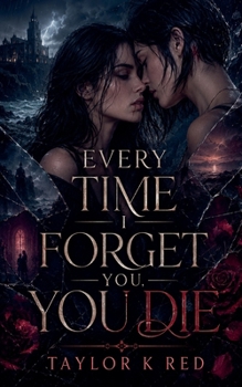 Every Time I Forget You, You Die