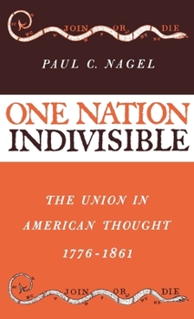 Hardcover One Nation Indivisible: The Union in American Thought, 1776-1861 Book