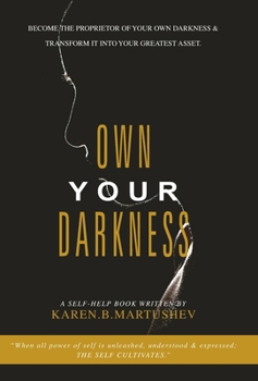 Hardcover Own Your Darkness: Become the Proprietor of Your Own Darkness & Transform It into Your Greatest Asset. Book