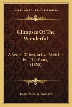 Paperback Glimpses Of The Wonderful: A Series Of Instructive Sketches For The Young (1858) Book