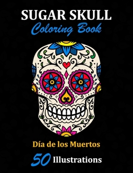 Paperback Sugar Skull Coloring Book: D?a de los Muertos: 50 Illustrations Day of the Dead Art & Craft Activity for Women, Adult, Teen - Marker Safe - Fun G Book