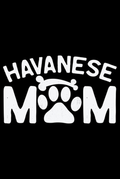 Havanese Mom: Cool Havanese Dog Mom Journal Notebook - Havanese Puppy Lover Gifts – Funny Havanese Mum Notebook - Havanese Owner Gifts. 6 x 9 in 120 pages