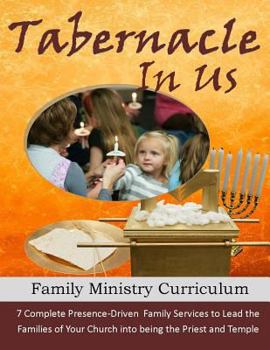 Paperback The Tabernacle in Us: A Family Ministry Curriculum to lead the families of your church into discipleship and worship through the pattern of Book